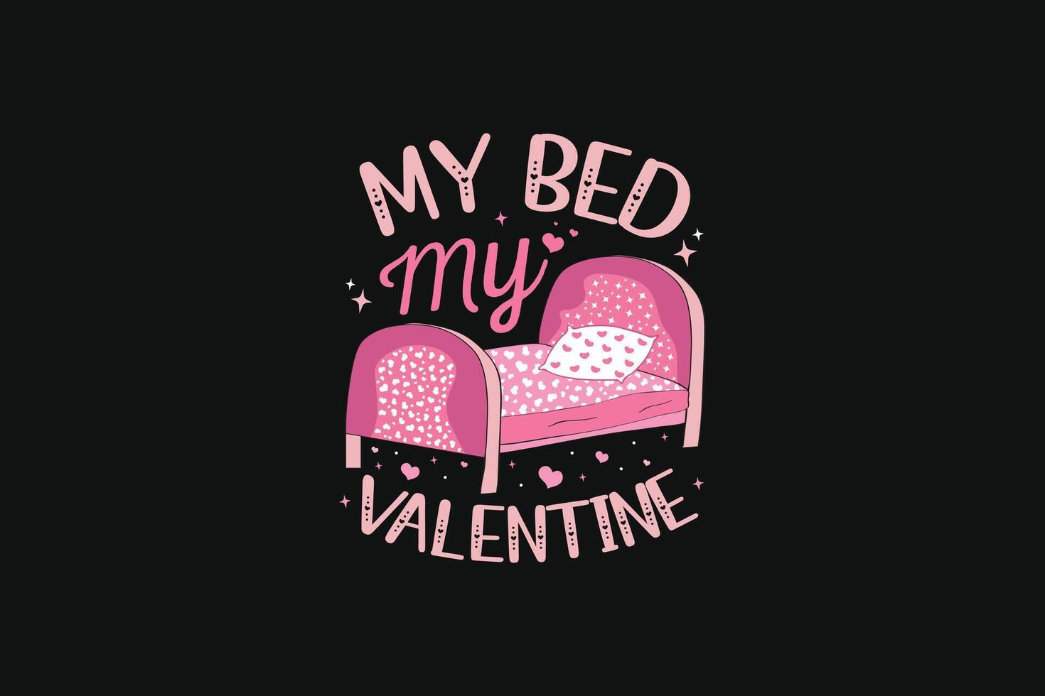 Valentines Day My Bed is My Valentine vector