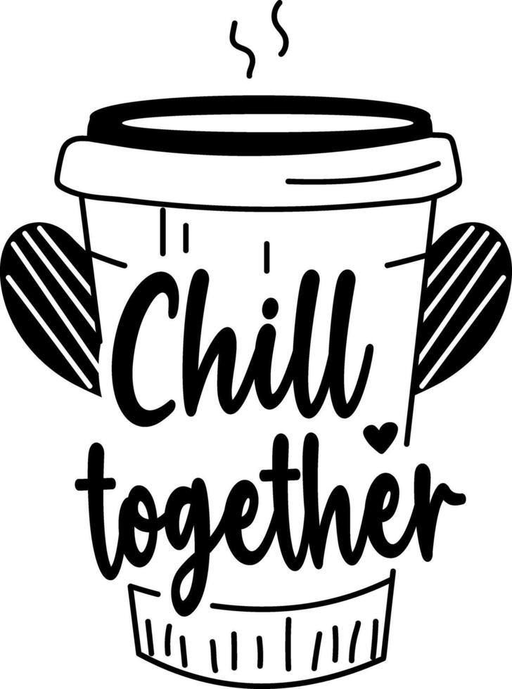 A coffee cup with the text chill together, glyph style sticker vector
