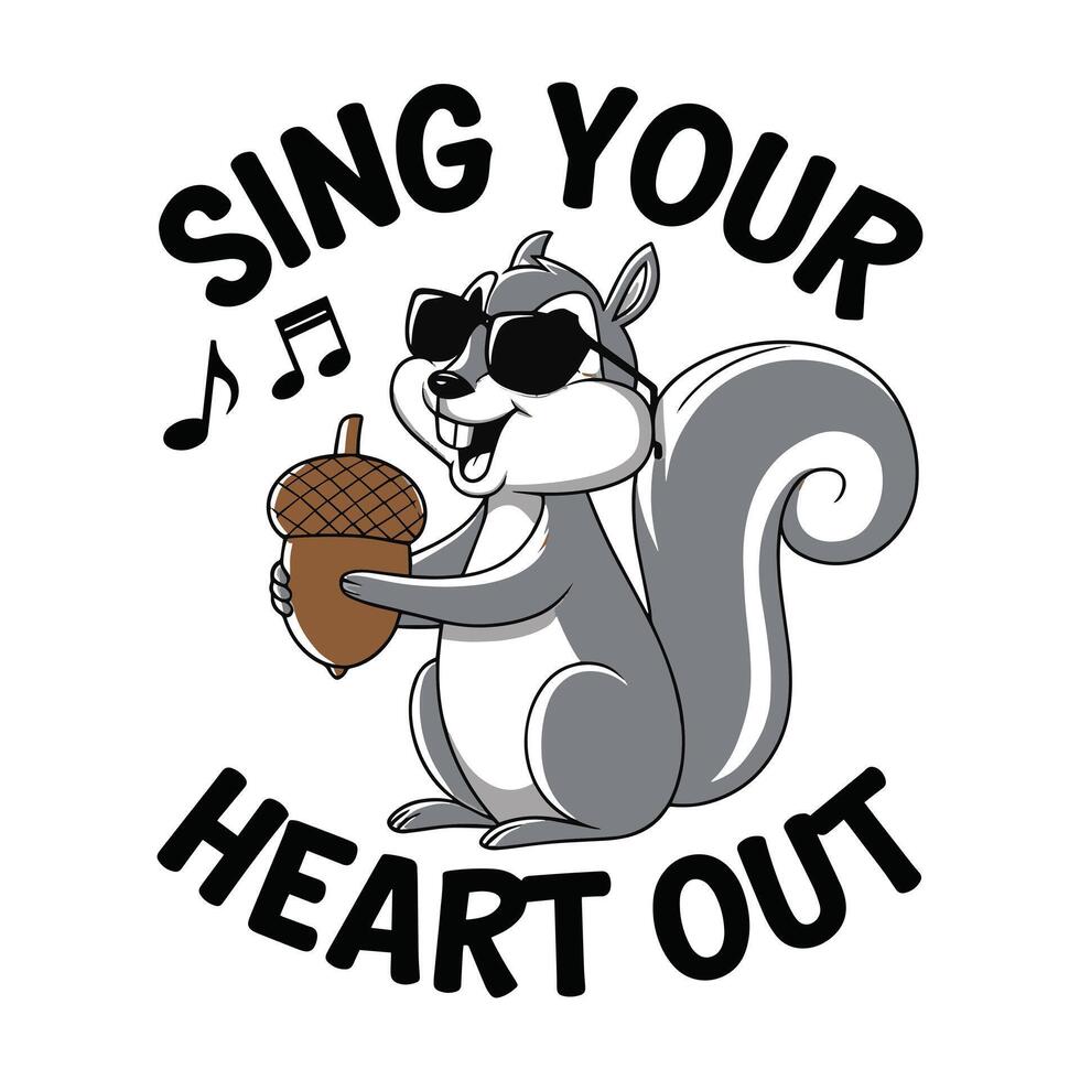 Sing Your Heart Out Squirrel Holding Nut T Shirt Design vector