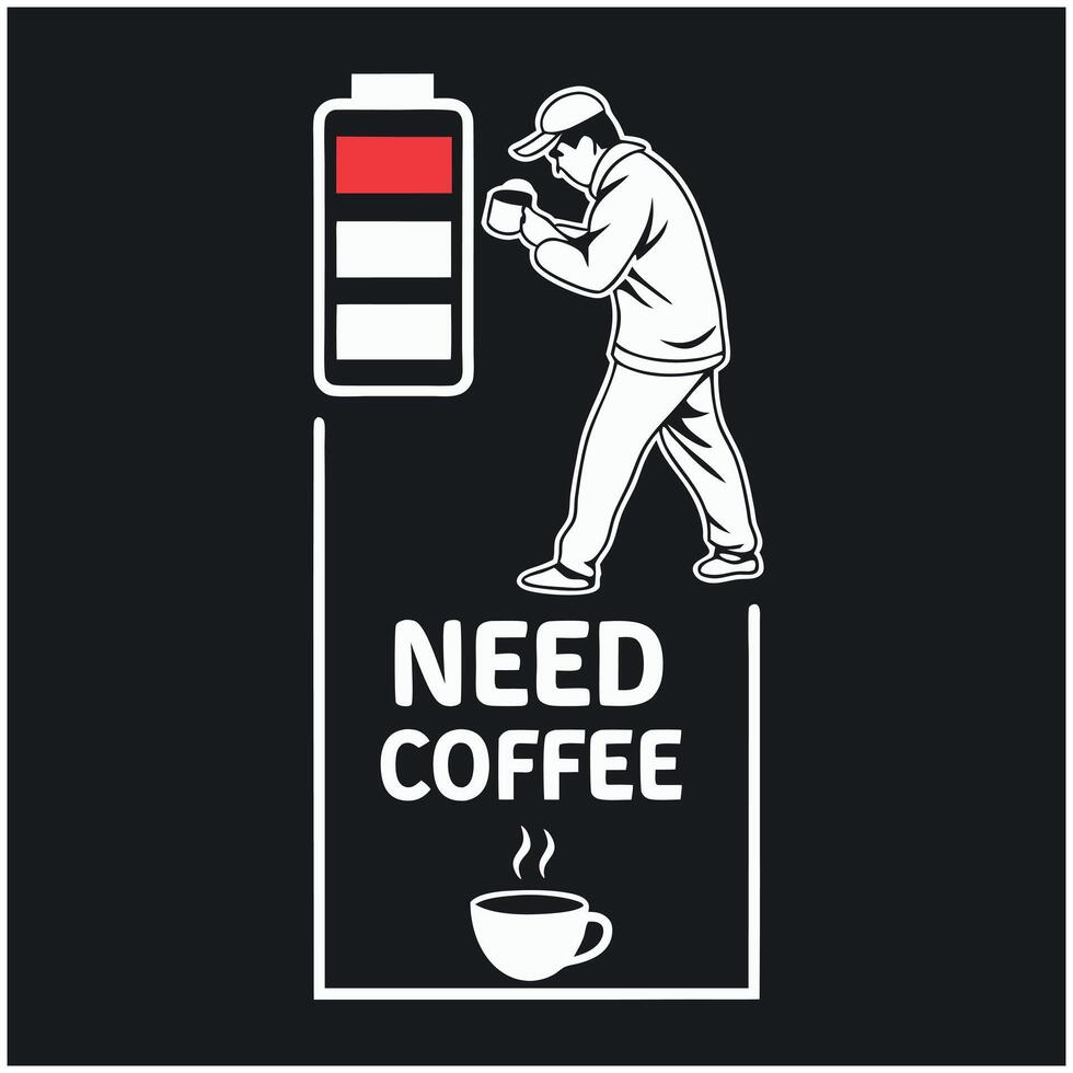 Need Coffee T-Shirt Design - Funny Caffeine Lover, Low Battery vector