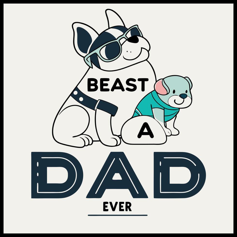 a dog and a man are wearing sunglasses and the words beast a dad ever vector