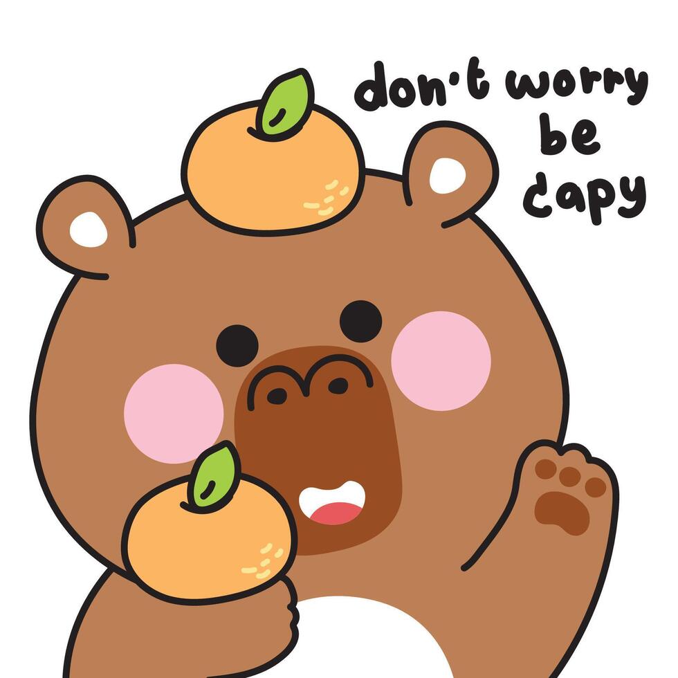 Cute capybara and orange fruit with do not worry be capy text.Rodent animal character cartoon.Image for card,sticker,baby clothing,print screen.Kawaii.Illustration. vector