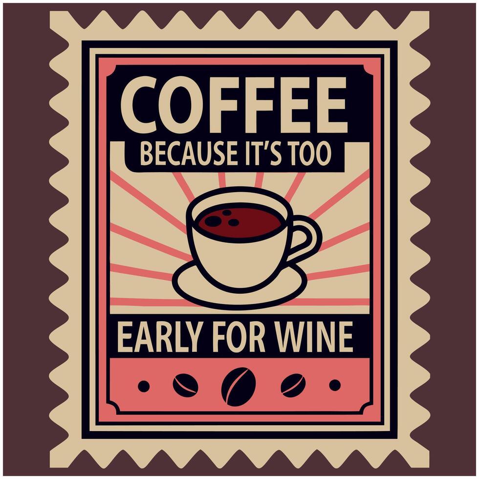 Coffee because it's too early for wine illustration vector