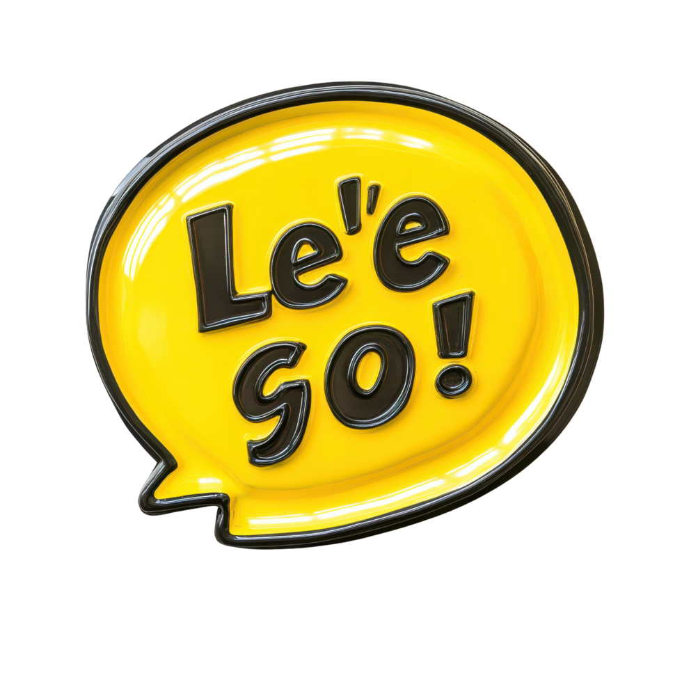 Bright yellow speech bubble with motivational text encouraging action and excitement, yellow speech bubble with the words let's go in it, Transparent background png