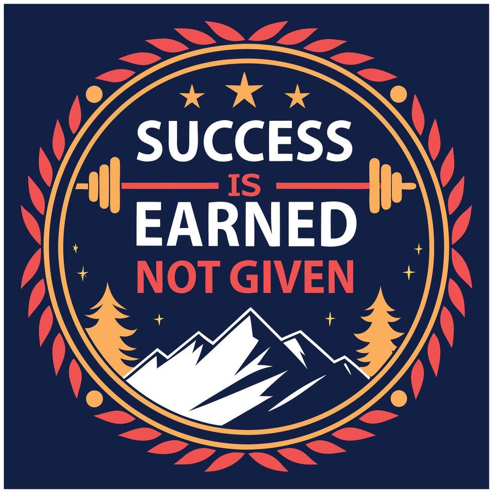 Success Is Earned Not Given - Motivational Gym and Fitness T-Shirt vector