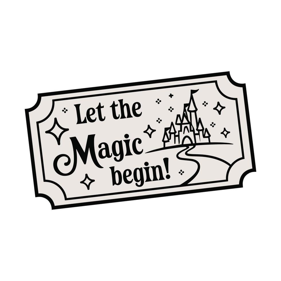 Let the Magic Begin T Shirt Design A Park Ticket vector