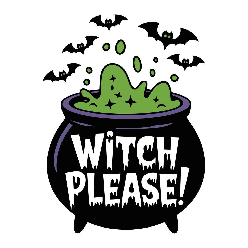 Witch Please T Shirt Design Boiling Pot of Green Liquid Surrounded by Bats vector