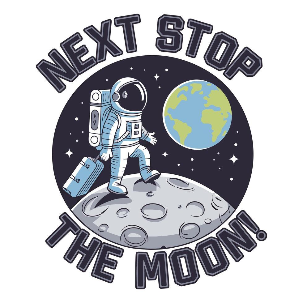 Next Stop The Moon T Shirt Design An Astronaut on the Moon with a Luggage Bag vector