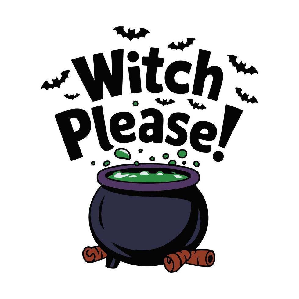 Witch Please T Shirt Design A Boiling Pot of Green Liquid Surrounded by Bats vector