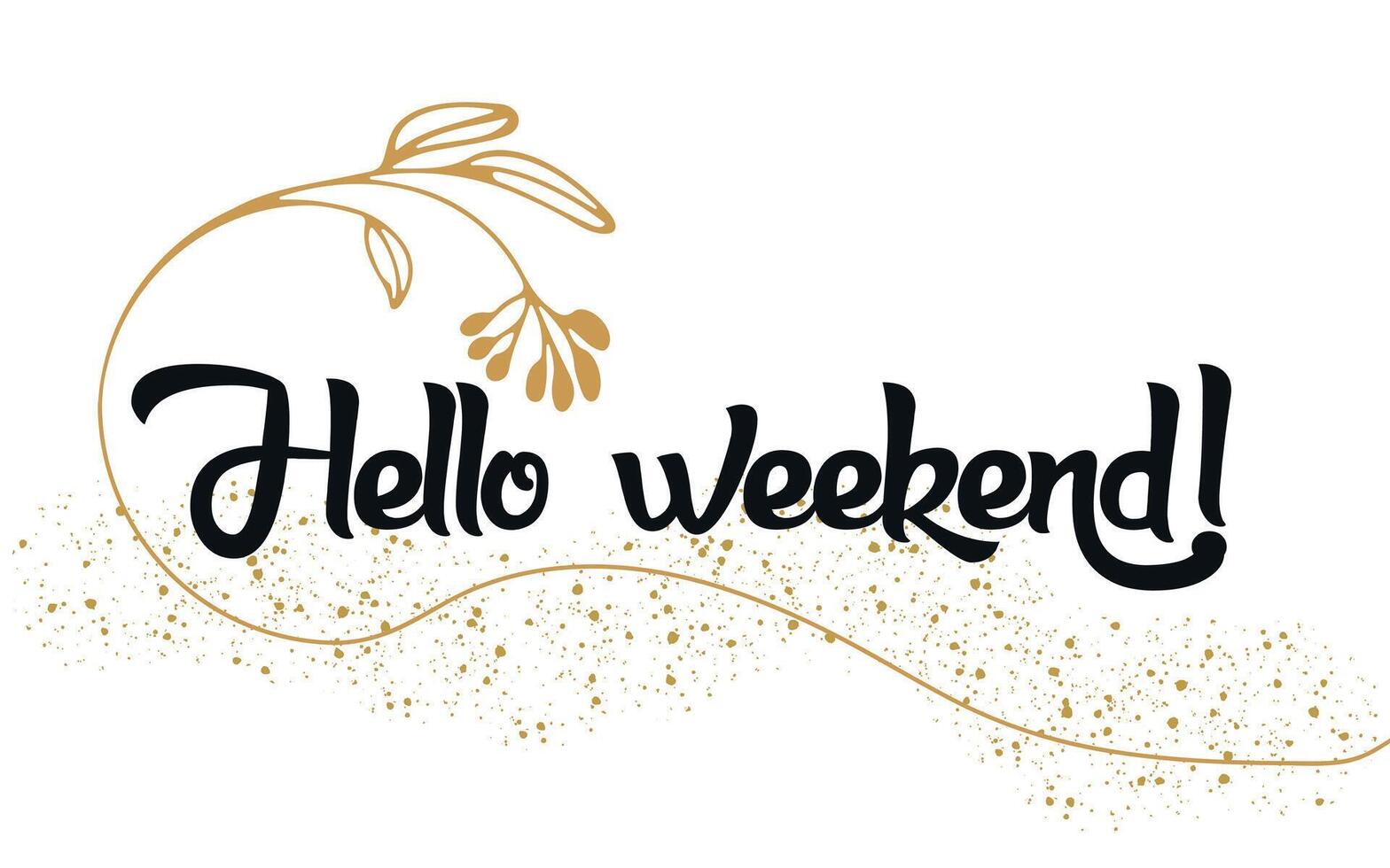 Hello weekend, hand drawn letters vector