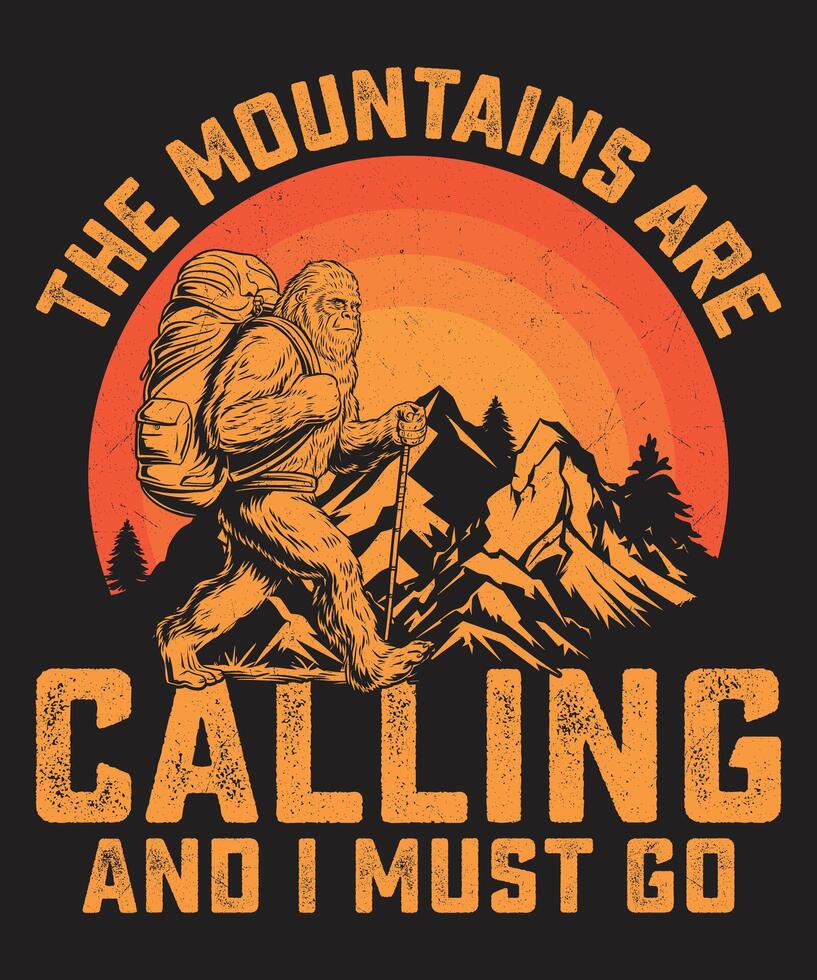 The Mountains are Calling And I Must Go, Bigfoot Graphics For Print vector