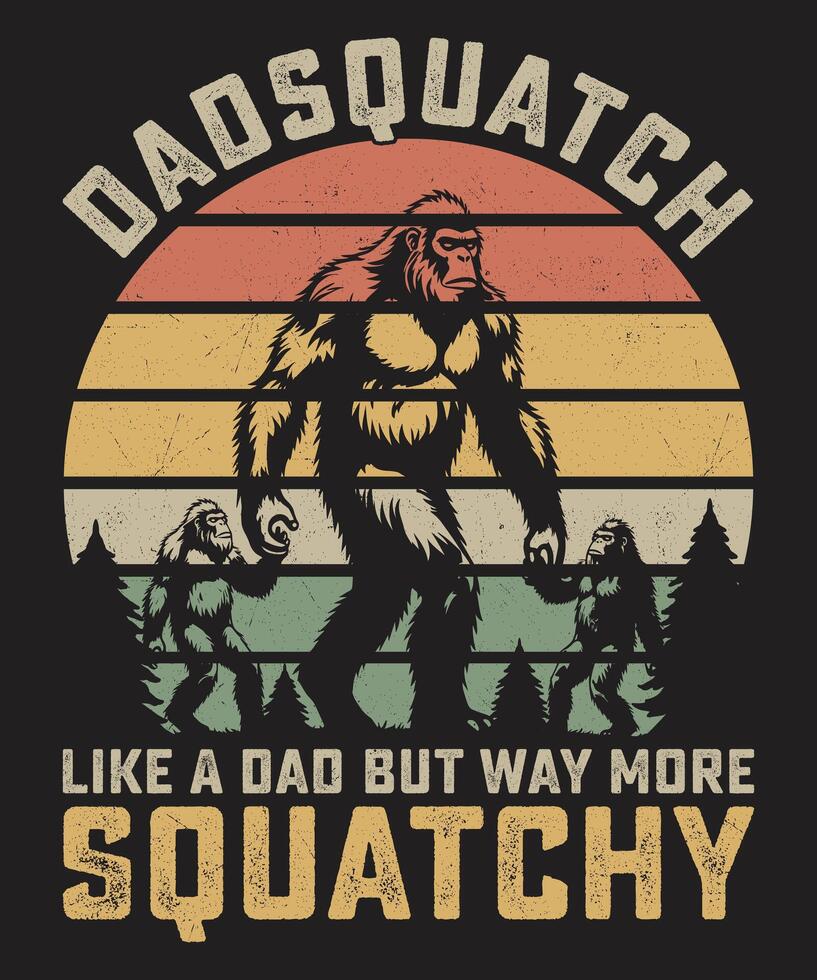 Dadsquatch Like A Dad Just Way More Squatchy Bigfoot T Shirt, vector