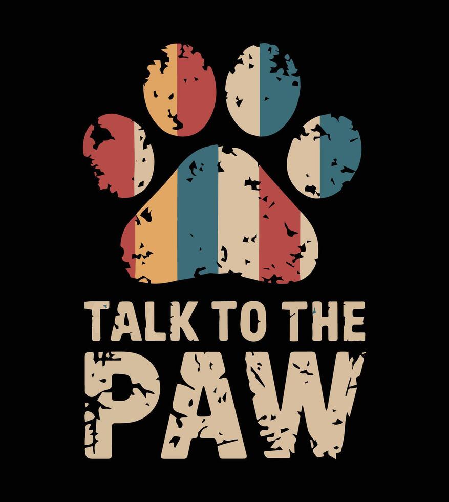 Talk to the Paw - Vintage Distressed Paw Print T-Shirt vector
