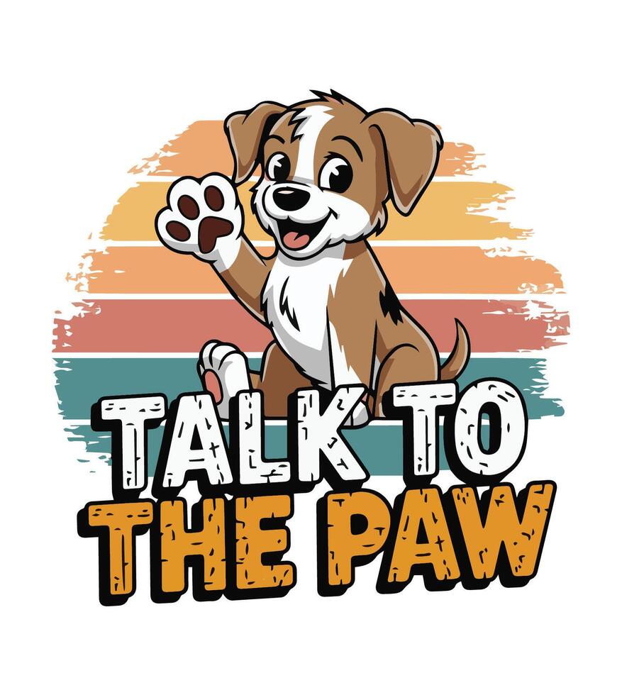 Talk to the Paw - Retro Dog Paw Vintage T-Shirt vector