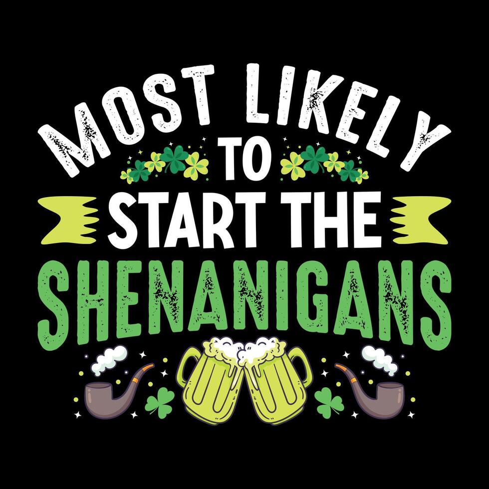 Most likely to start the shenanigans - St. Patrick's day quote t shirt design vector