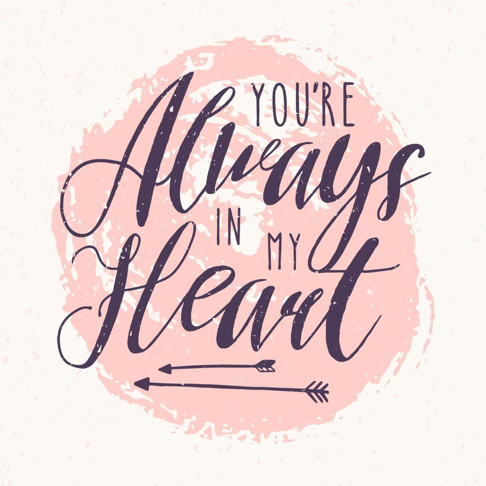 You Are Always In My Heart lettering or love confession written with calligraphic font against pink round paint stain on background. Decorative illustration for 14 February greeting card. vector