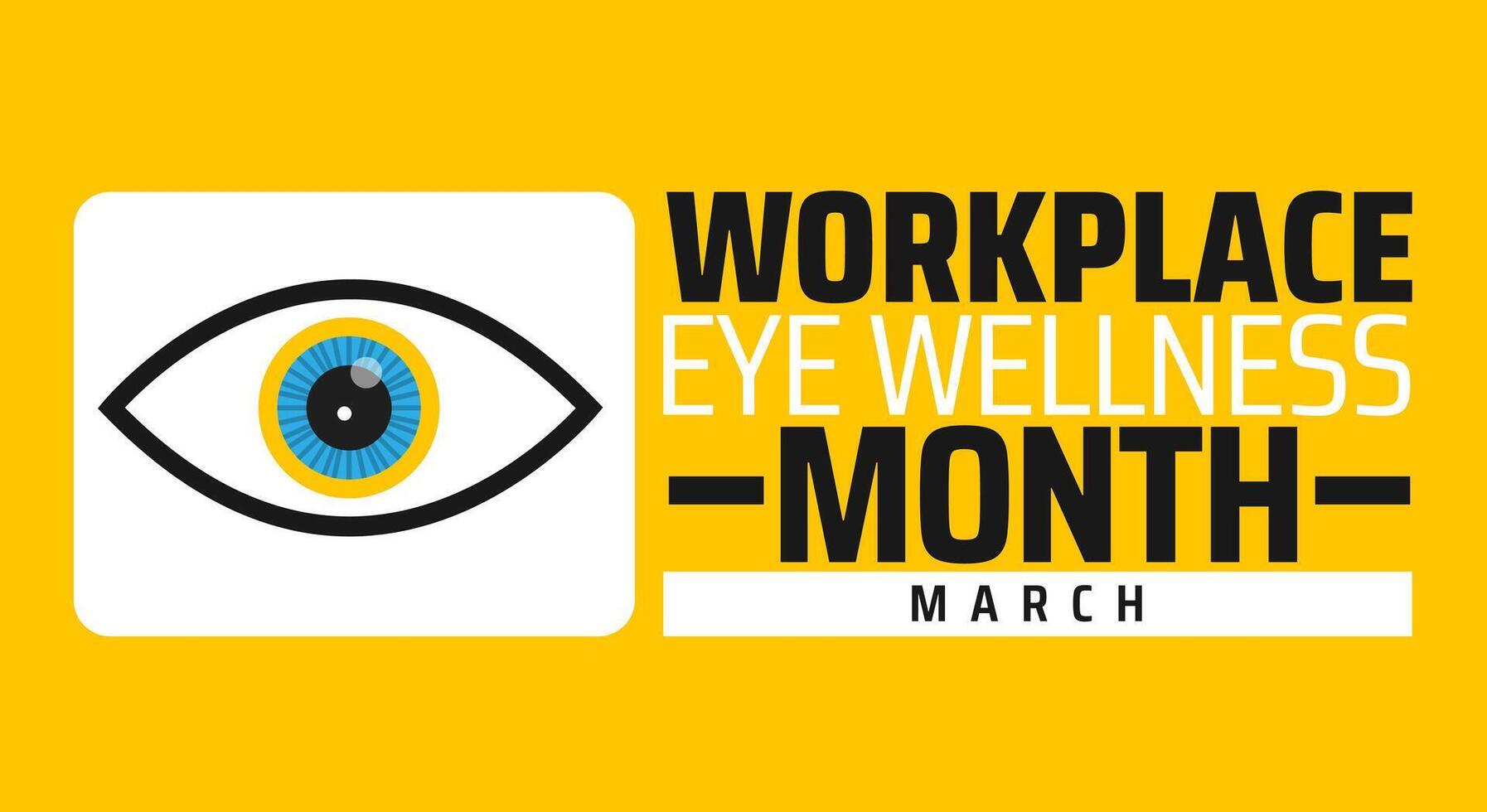 Workplace Eye Wellness Month background banner or poster design template. observed every year in March. Holiday concept. Use to any Template, card, poster, placard, template. vector