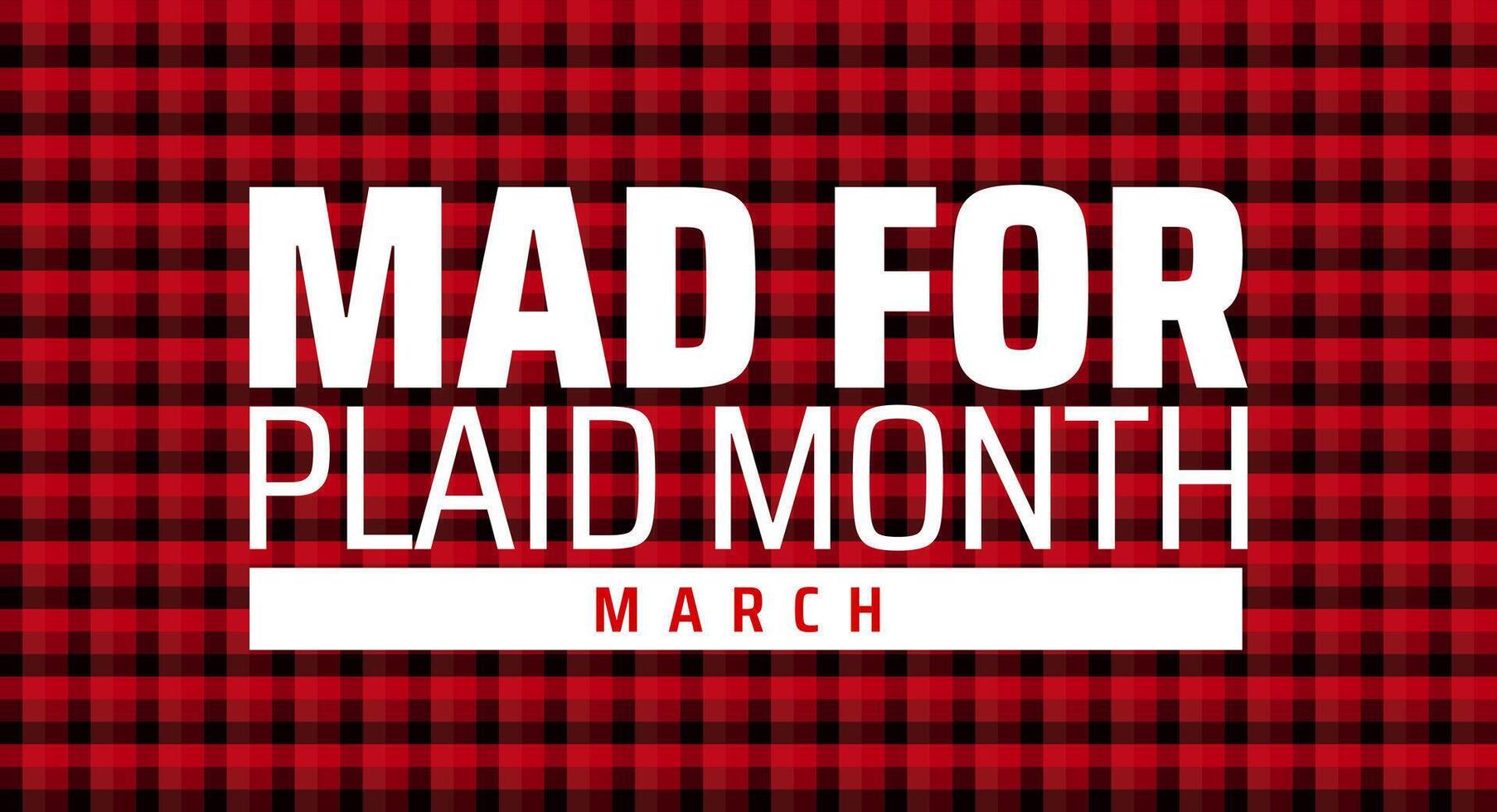 Mad for Plaid Month background banner or poster design template. observed every year in March. Holiday concept. Use to any Template, card, poster, placard, template. vector