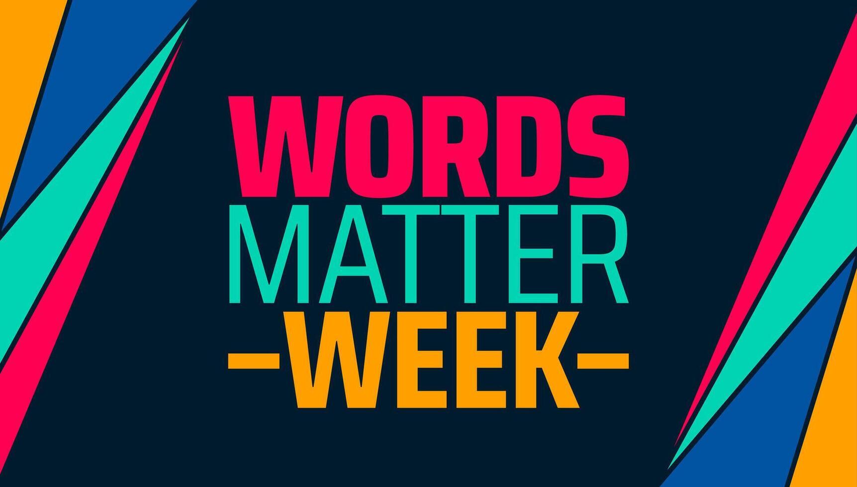 Words matter week background banner or poster design template. observed every year in March. Holiday concept. Use to any Template, card, poster, placard, template. vector
