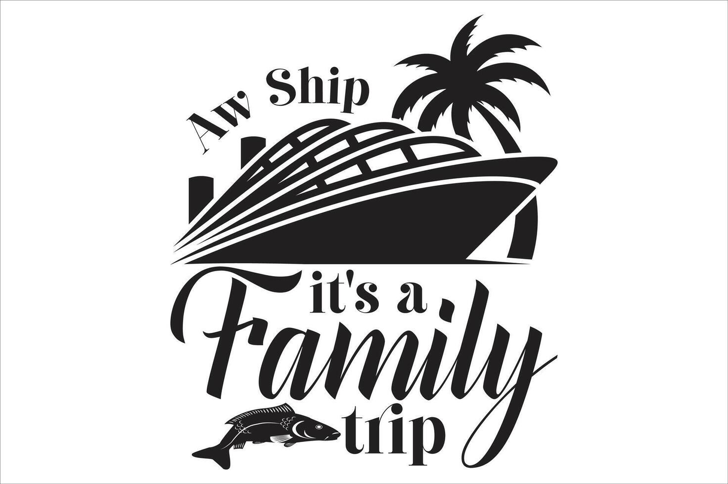 Aw Ship It's a Family Trip t shirt design vector