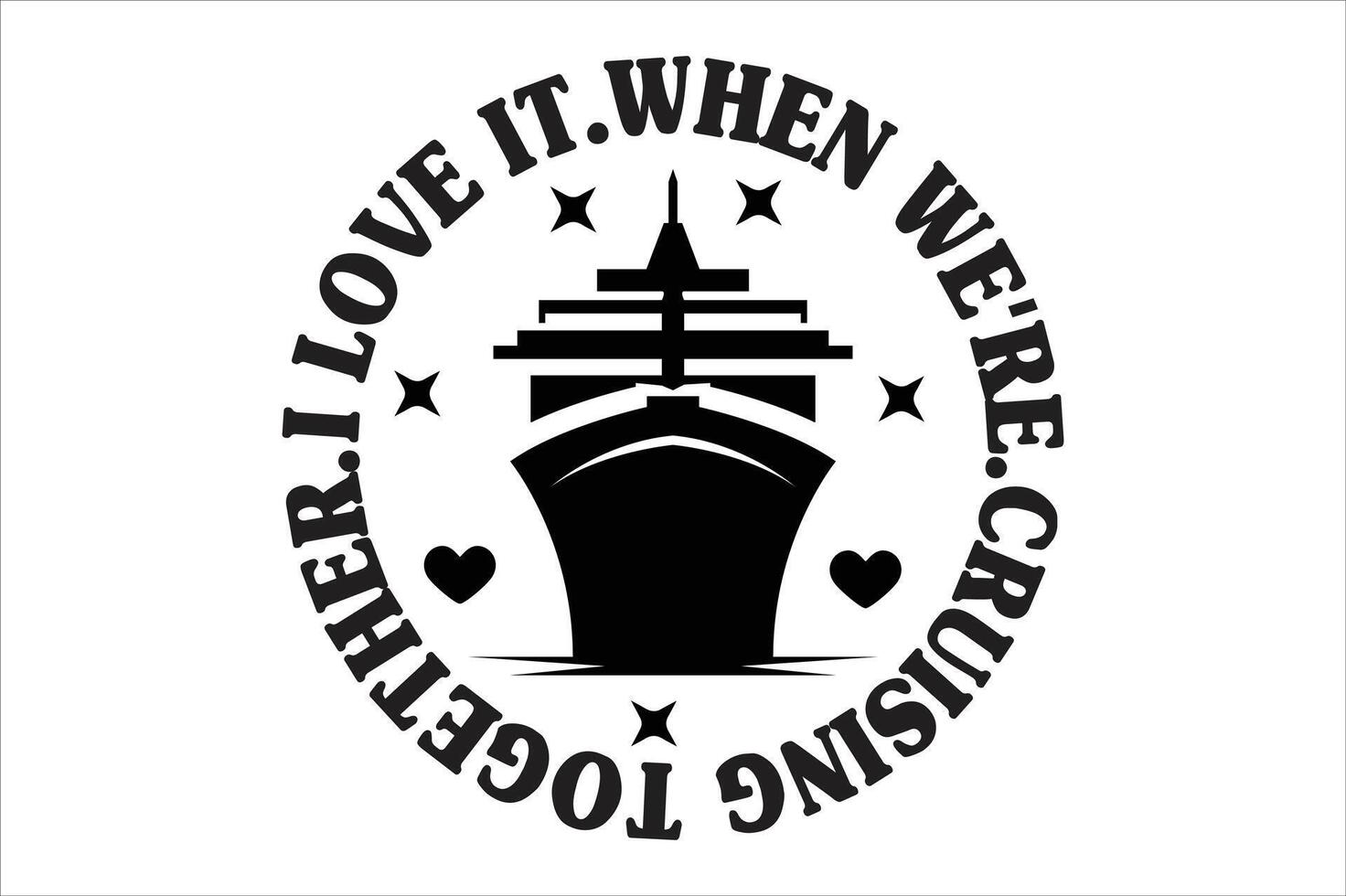 I Love it When We're Cruising Together t shirt design vector
