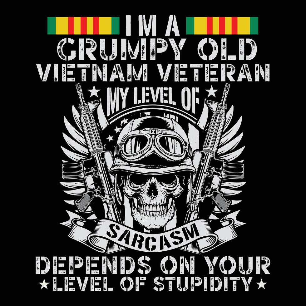 I'm A Grumpy Old Vietnam Veteran My Level Of Sarcasm Depends On Your Level Of Stupidity Veteran T-shirt Design vector