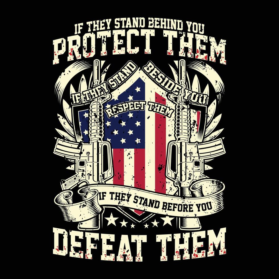 If They Stand Behind You Protect Them If They Stand Beside You Respect Them If They Stand Before You Defeat Them veteran day t-shirt design vector