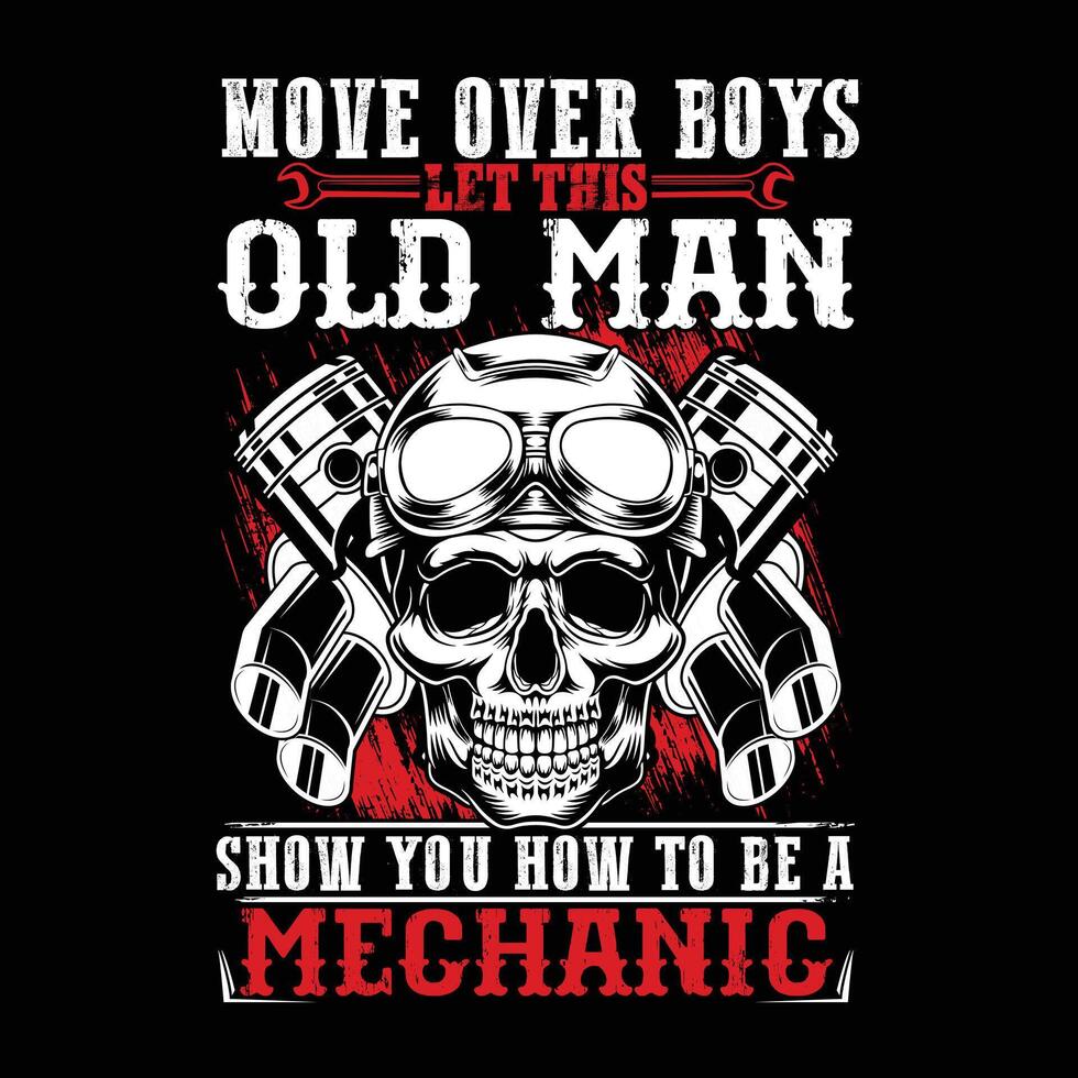 Move Over Boys Let This Old Man Show You How To Be A Mechanic Mechanic T-shirt Design vector