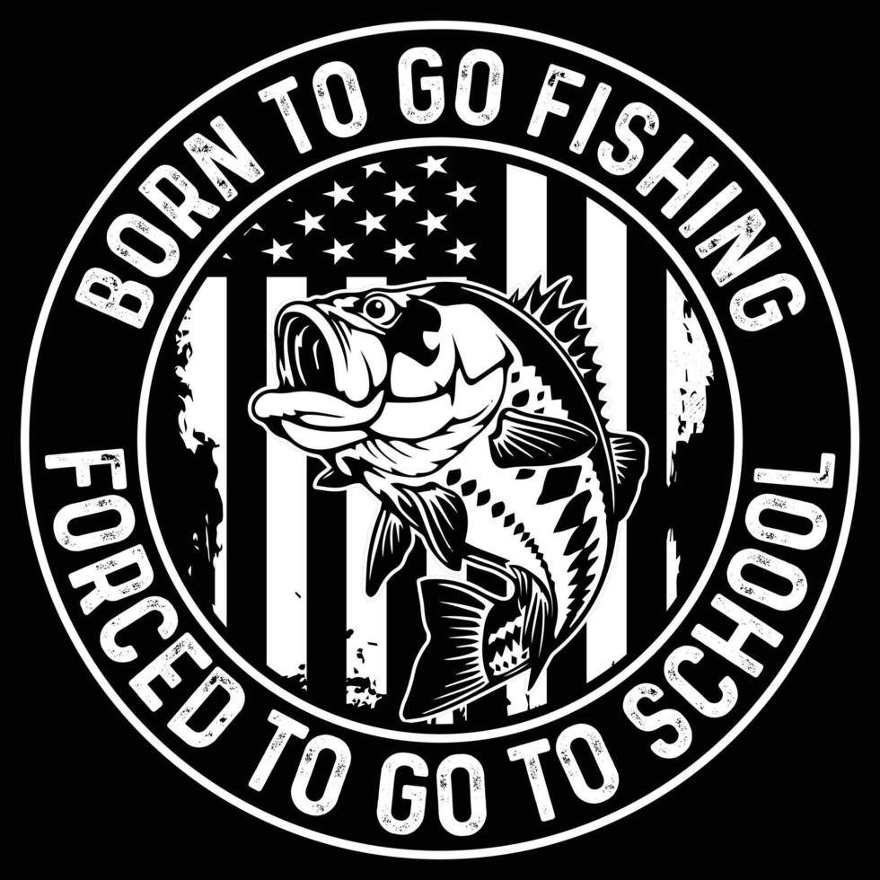 Born to go fishing forced to go to school t shirt design vector