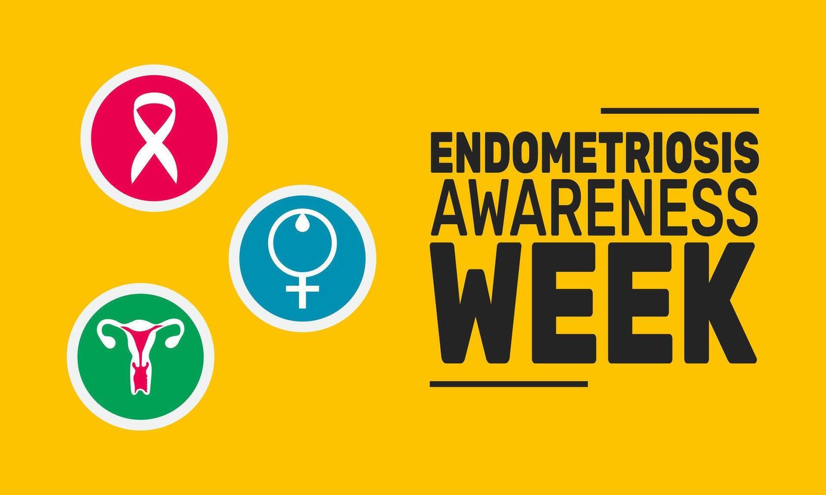 This week is dedicated to raising awareness about endometriosis, encouraging conversations, and educating people about the symptoms, challenges, and available treatments for this condition. vector