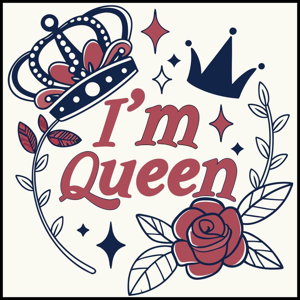I'm Queen T-Shirt - Empowering Statement Tee with Crown and Floral Design vector