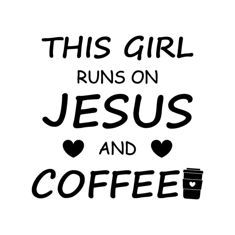 This girl runs on jesus and coffee vector