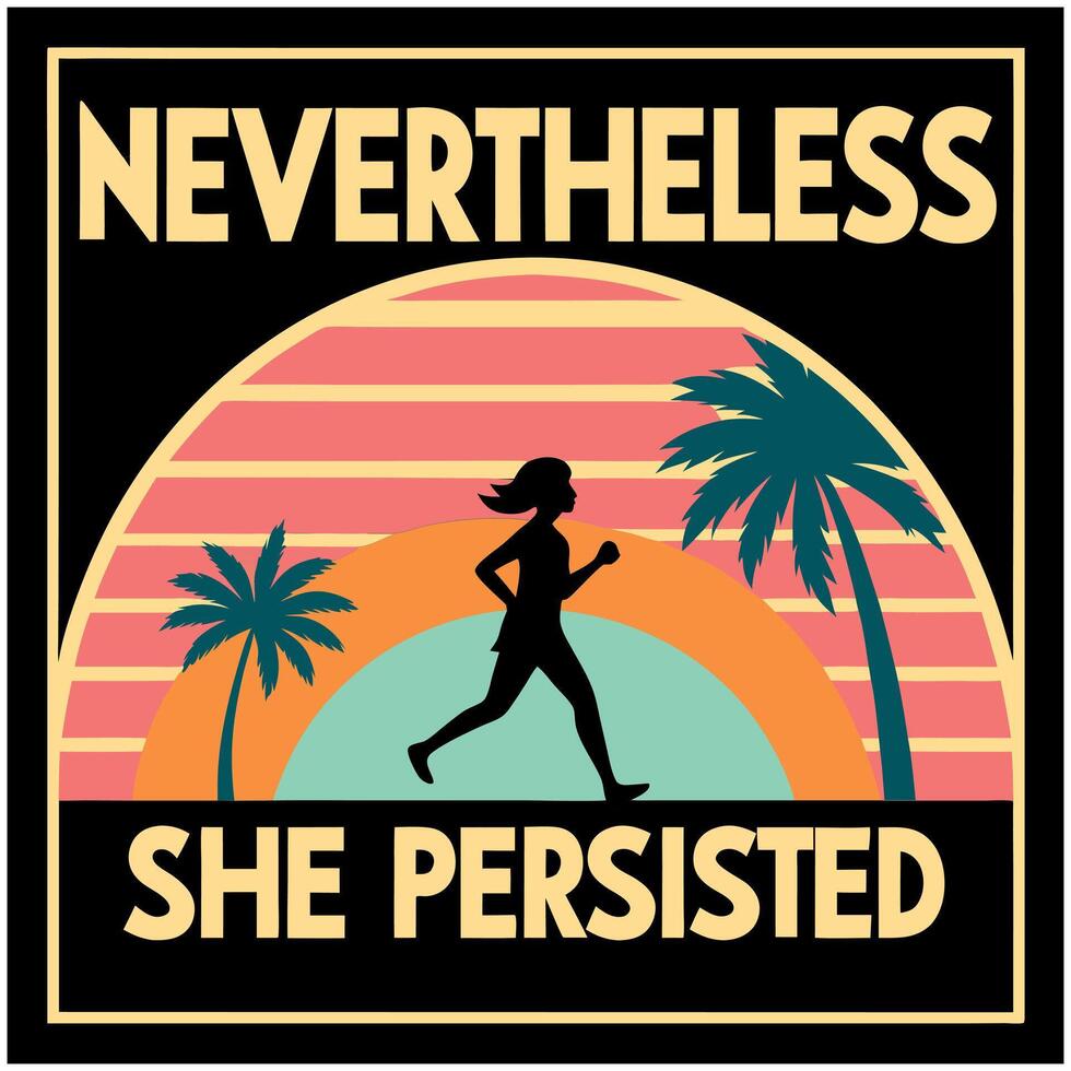 Nevertheless she persisted-Nice T-Shirt Design vector