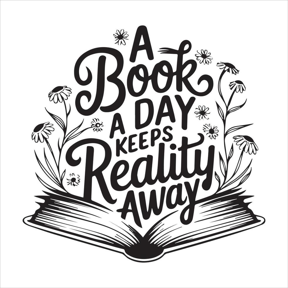 A book a day keeps reality away vector