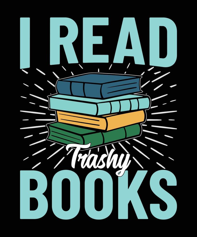 I read trashy books reading t shirt design vector