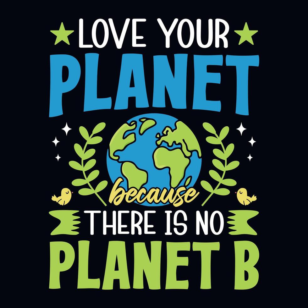 Love the planet because there is no planet B - Earth day quote t-shirt design template vector