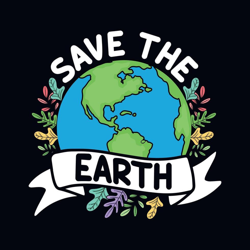Save the Earth - Earth day quote t-shirt design template vector
