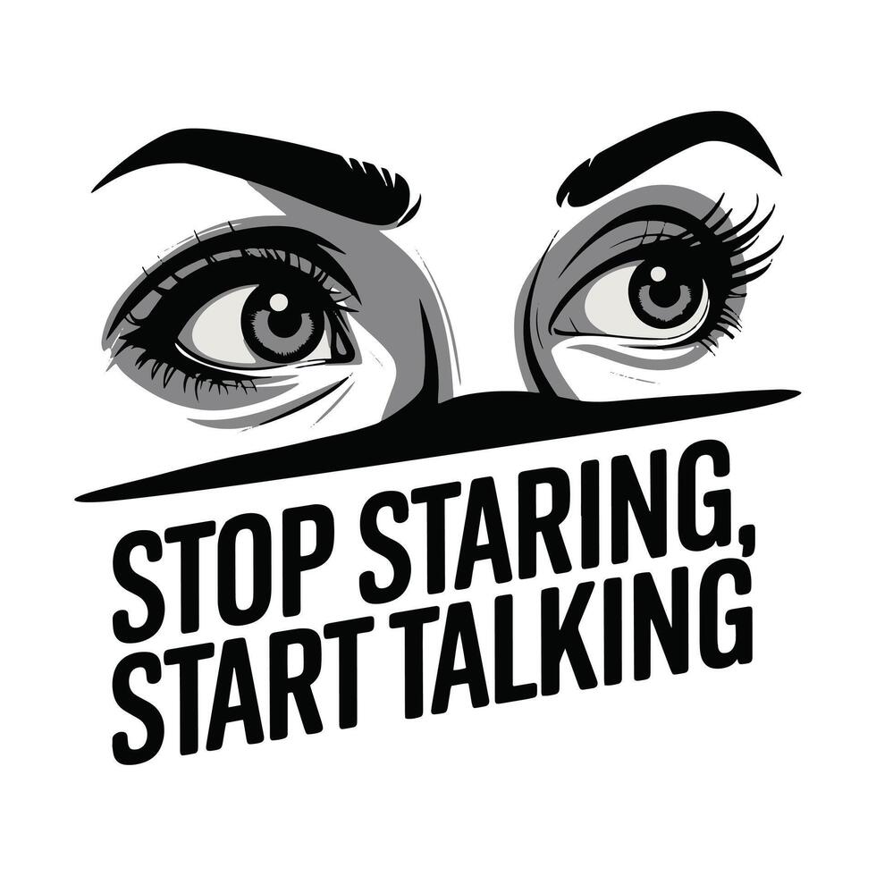 Stop Staring Start Talking T Shirt Design vector