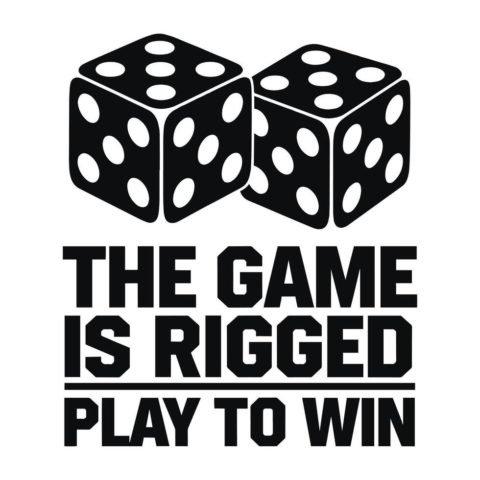 The Game is Rigged Play to Win T Shirt Design Dice Illustration vector