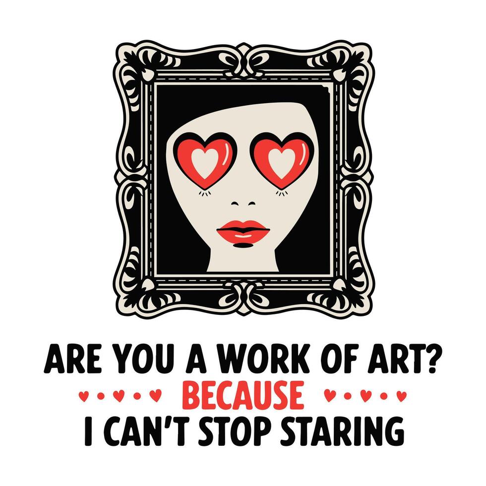 Are You a Work of Art Because I Cant Stop Staring T Shirt Design Illustration vector