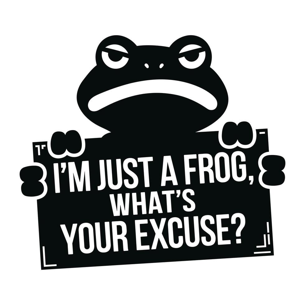 Funny Frog Saying I'm Just a Frog What's Your Excuse vector