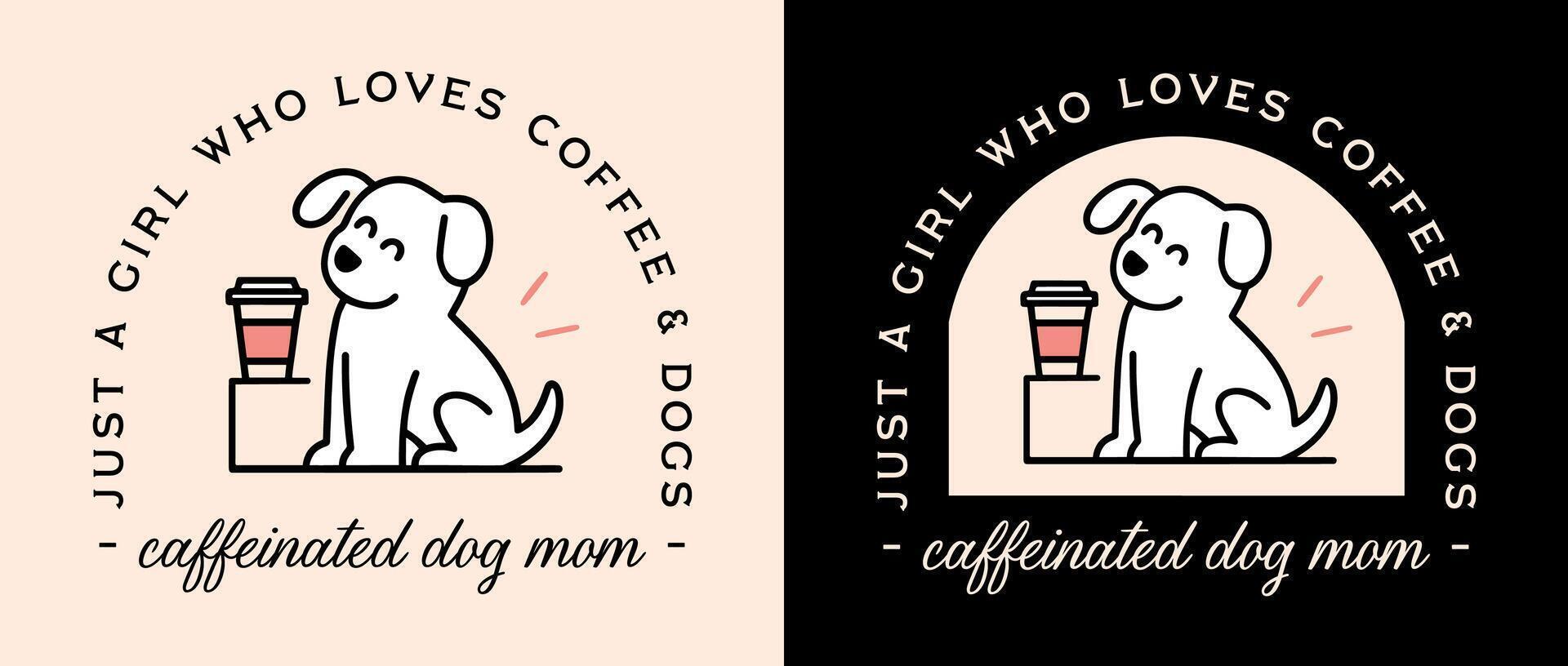 Caffeinated dog mom just a girl who loves coffee and dogs puppy pet animal lover funny quotes women badge shirt design cute retro vintage girly pink black aesthetic illustration printable poster print vector