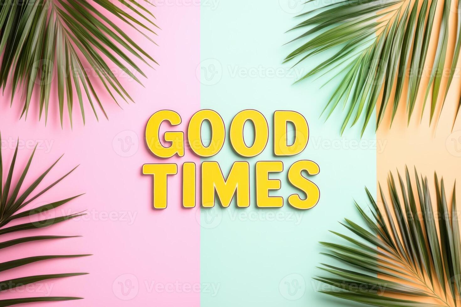 Bold and bright words proclaim good times against a pastel background with tropical leaves, creating a cheerful and uplifting atmosphere perfect for summer photo
