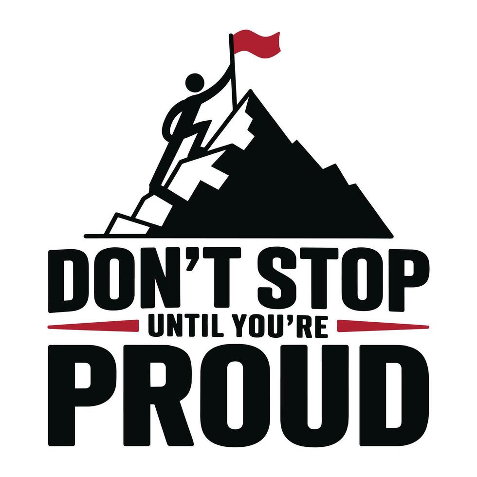 Don't Stop Until You're Proud T Shirt Design vector