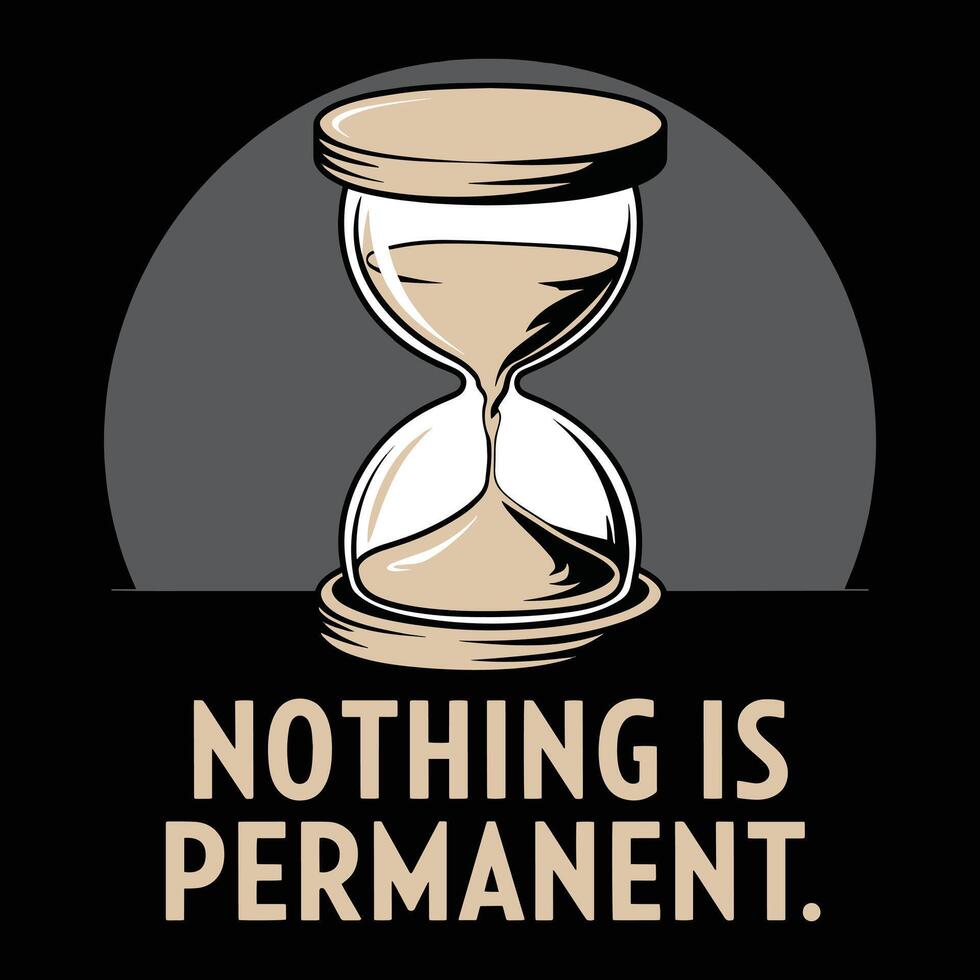 Nothing Is Permanent T Shirt Design vector