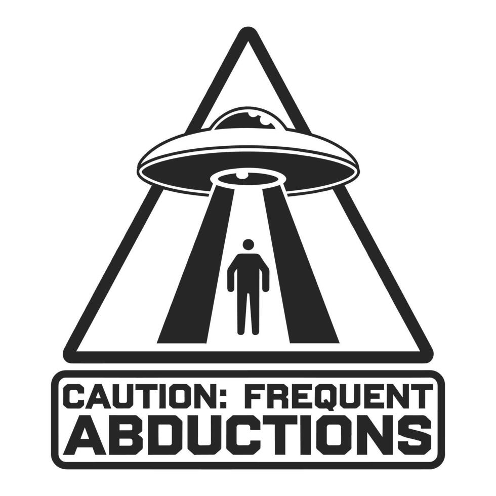 Caution Frequent Abductions T Shirt Design Alien UFO vector