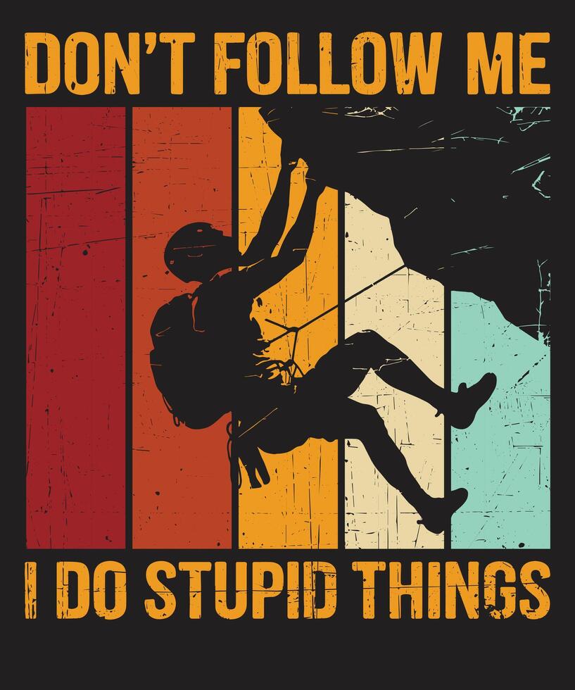 Do not Follow Me I Do Stupid Things Climbing Design vector