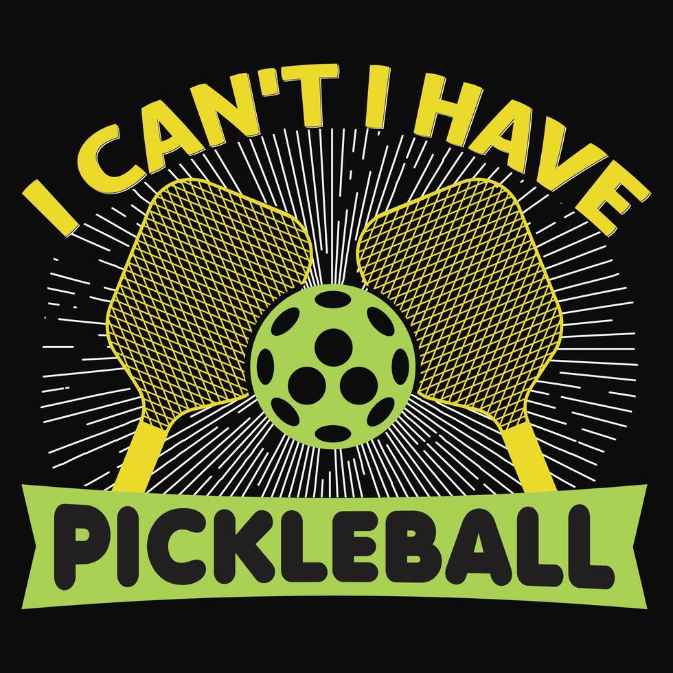 i can't have pickleball t-shirt design vector