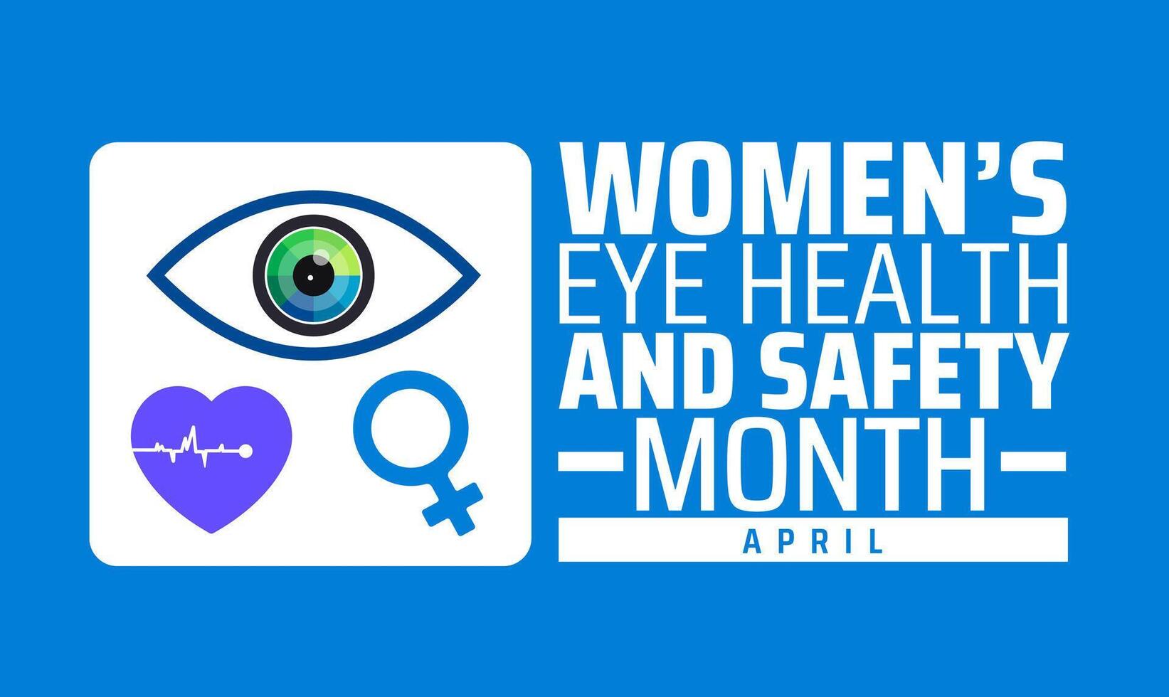 Womens Eye Health and Safety Month background banner or poster design template. observed every year in April. Holiday concept. Use to any Template, card, poster, placard, template. vector