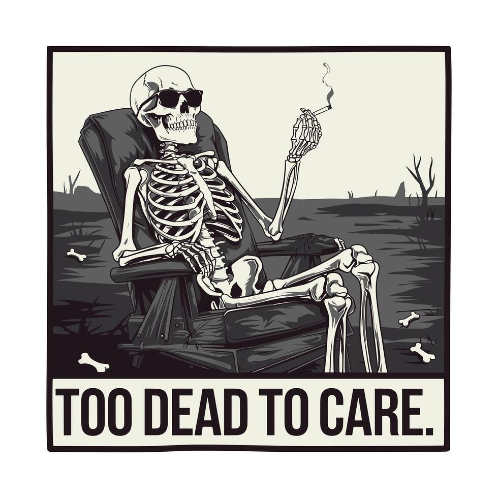 Too Dead to Care T Shirt Design Skeleton With Cigarette vector